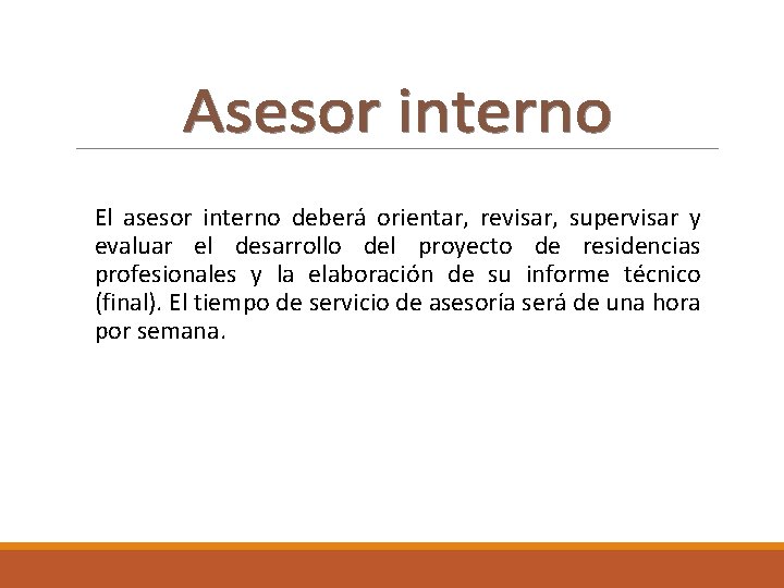 El asesor interno deberá orientar, revisar, supervisar y evaluar el desarrollo del proyecto de