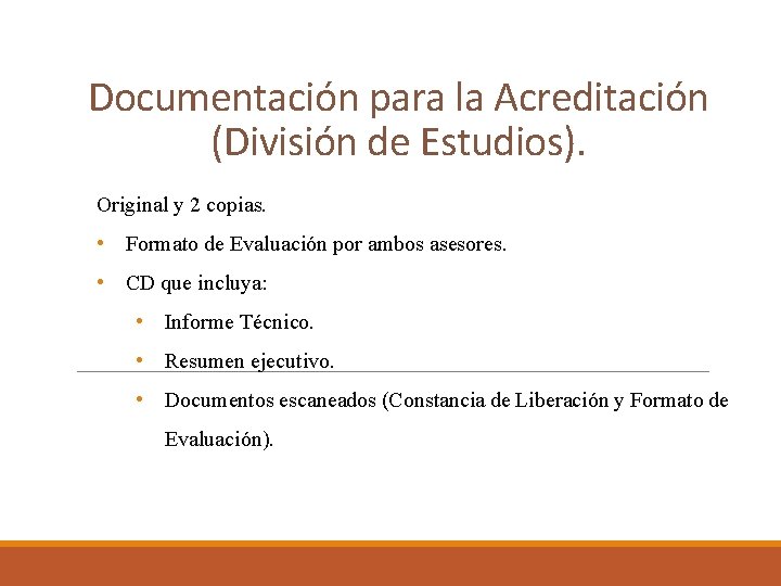 Documentación para la Acreditación (División de Estudios). Original y 2 copias. • Formato de