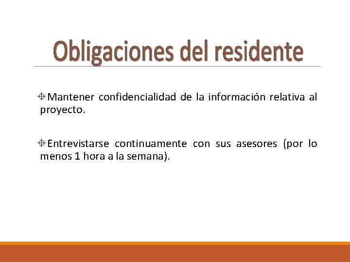 ±Mantener confidencialidad de la información relativa al proyecto. ±Entrevistarse continuamente con sus asesores (por