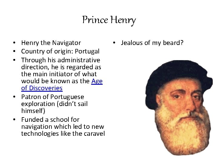 Prince Henry • Henry the Navigator • Jealous of my beard? • Country of