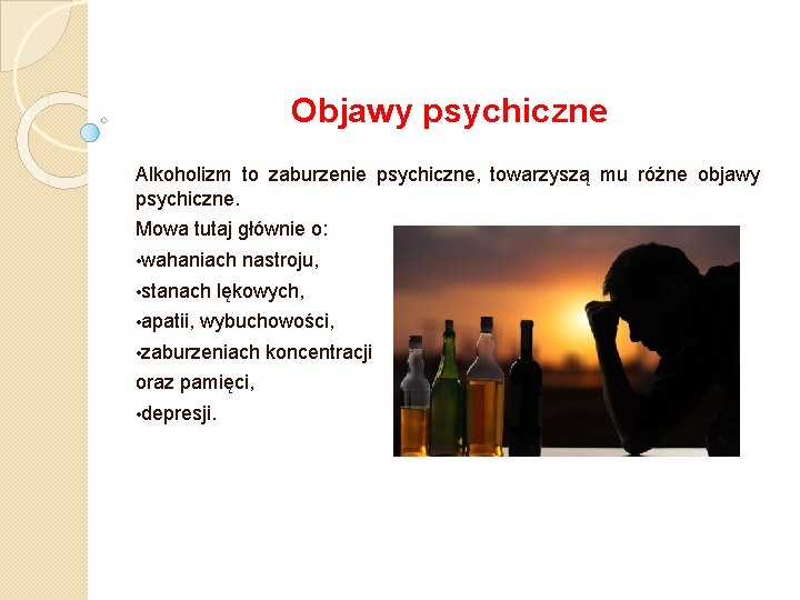 Objawy psychiczne Alkoholizm to zaburzenie psychiczne, towarzyszą mu różne objawy psychiczne. Mowa tutaj głównie Objawy psychiczne Alkoholizm to zaburzenie psychiczne, towarzyszą mu różne objawy psychiczne. Mowa tutaj głównie
