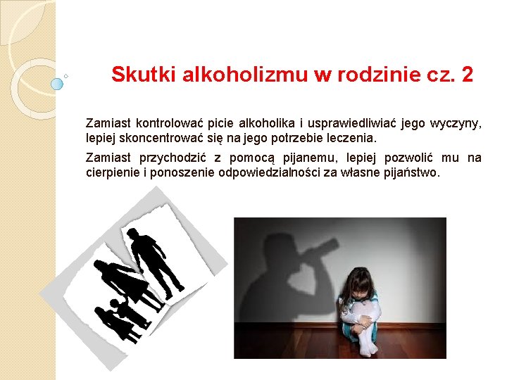 Skutki alkoholizmu w rodzinie cz. 2 Zamiast kontrolować picie alkoholika i usprawiedliwiać jego wyczyny, Skutki alkoholizmu w rodzinie cz. 2 Zamiast kontrolować picie alkoholika i usprawiedliwiać jego wyczyny,