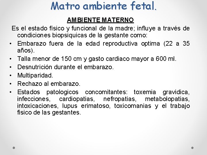 Matro ambiente fetal. AMBIENTE MATERNO Es el estado físico y funcional de la madre; Matro ambiente fetal. AMBIENTE MATERNO Es el estado físico y funcional de la madre;