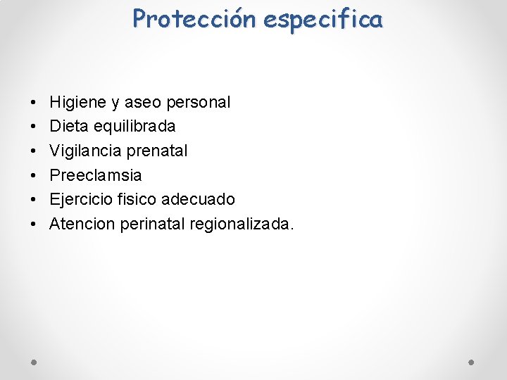 Protección especifica • • • Higiene y aseo personal Dieta equilibrada Vigilancia prenatal Preeclamsia Protección especifica • • • Higiene y aseo personal Dieta equilibrada Vigilancia prenatal Preeclamsia