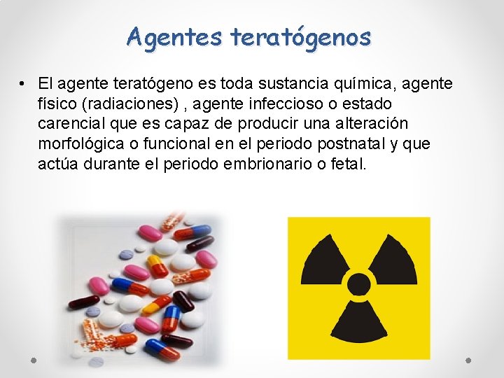 Agentes teratógenos • El agente teratógeno es toda sustancia química, agente físico (radiaciones) , Agentes teratógenos • El agente teratógeno es toda sustancia química, agente físico (radiaciones) ,