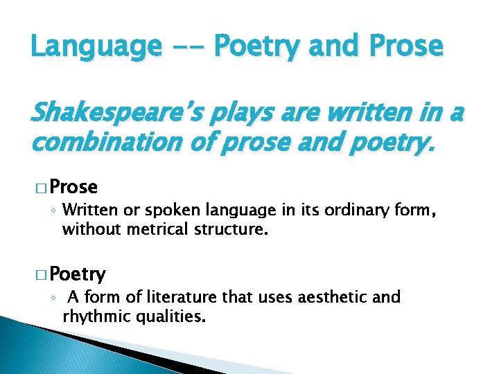 Language -- Poetry and Prose Shakespeare’s plays are written in a combination of prose