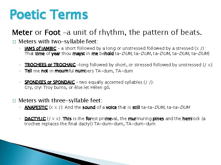 Poetic Terms Meter or Foot –a unit of rhythm, the pattern of beats. �