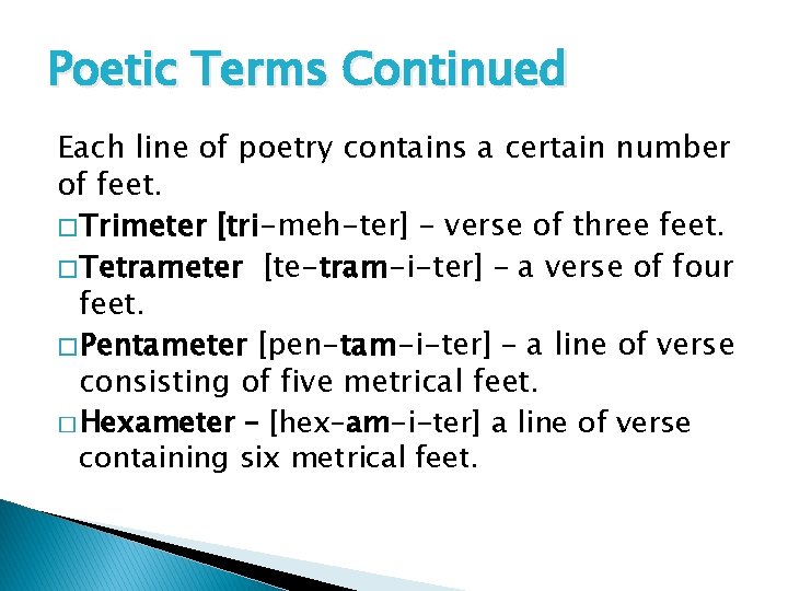 Poetic Terms Continued Each line of poetry contains a certain number of feet. �