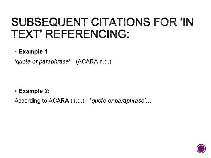 § Example 1 ‘quote or paraphrase’…(ACARA n. d. ) § Example 2: According to