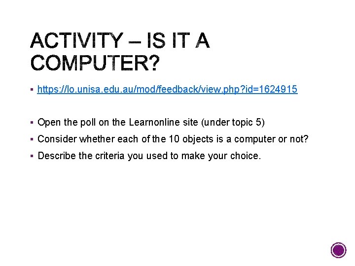 § https: //lo. unisa. edu. au/mod/feedback/view. php? id=1624915 § Open the poll on the