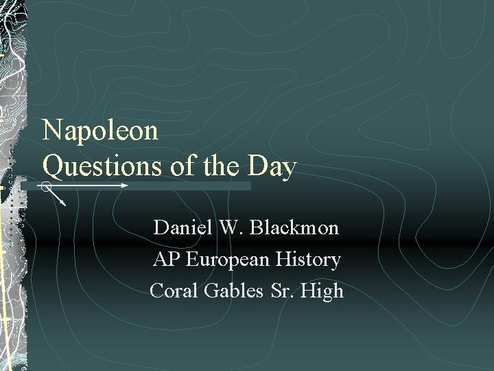 Napoleon Questions of the Day Daniel W. Blackmon AP European History Coral Gables Sr.