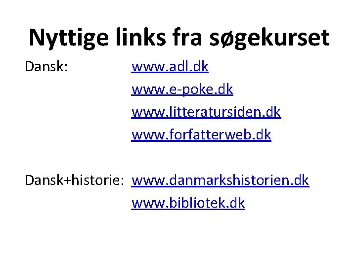 Nyttige links fra søgekurset Dansk: www. adl. dk www. e-poke. dk www. litteratursiden. dk