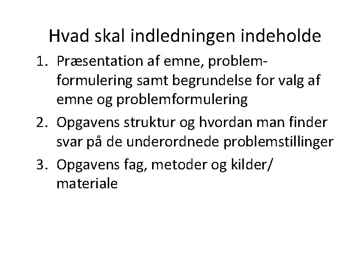 Hvad skal indledningen indeholde 1. Præsentation af emne, problemformulering samt begrundelse for valg af