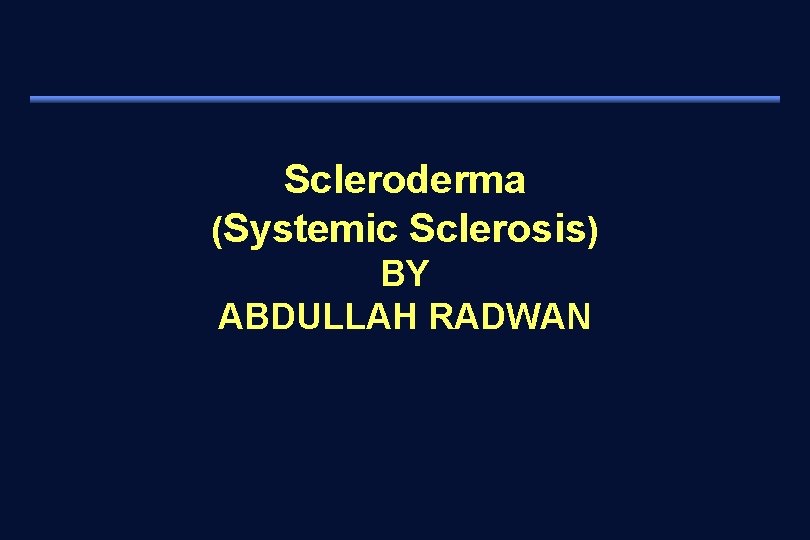 Scleroderma (Systemic Sclerosis) BY ABDULLAH RADWAN 