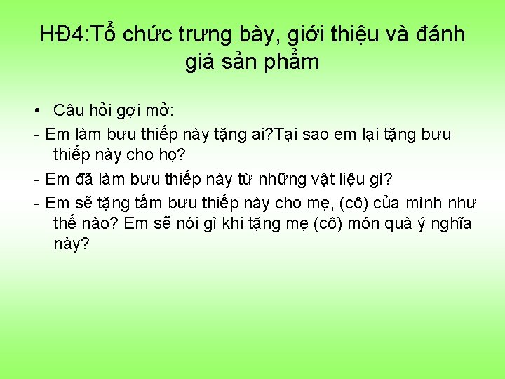 HĐ 4: Tổ chức trưng bày, giới thiệu và đánh giá sản phẩm •