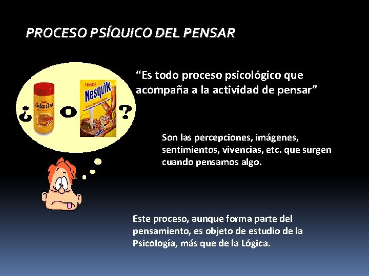 PROCESO PSÍQUICO DEL PENSAR “Es todo proceso psicológico que acompaña a la actividad de