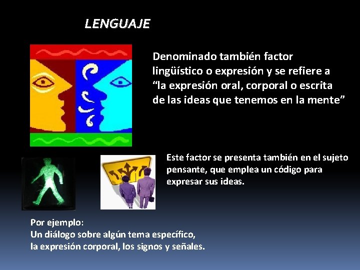 LENGUAJE Denominado también factor lingüístico o expresión y se refiere a “la expresión oral,