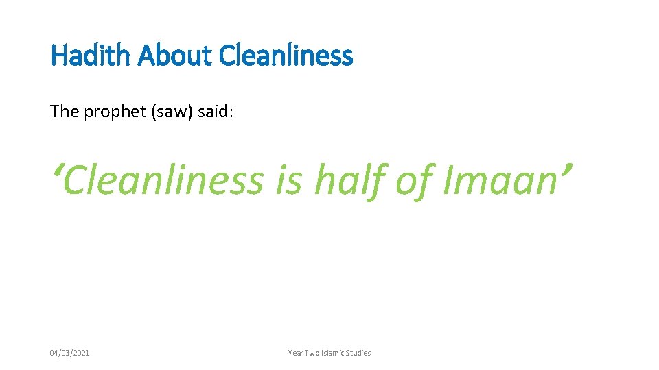 Hadith About Cleanliness The prophet (saw) said: ‘Cleanliness is half of Imaan’ 04/03/2021 Year
