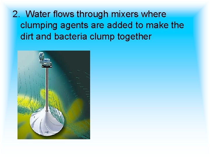 2. Water flows through mixers where clumping agents are added to make the dirt