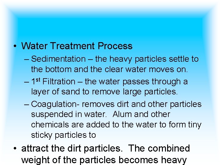  • Water Treatment Process – Sedimentation – the heavy particles settle to the