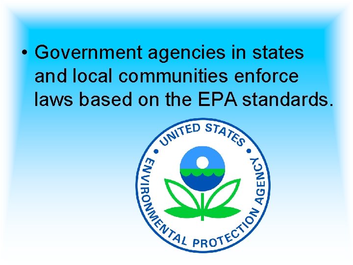  • Government agencies in states and local communities enforce laws based on the