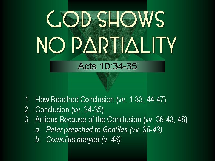 God Shows No Partiality Acts 10: 34 -35 1. 2. 3. How Reached Conclusion