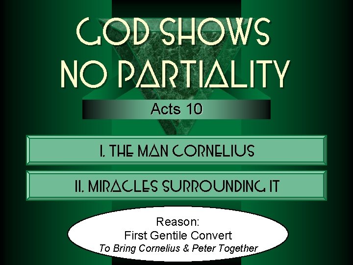 God Shows No Partiality Acts 10 The Man. Cornelius I. The. I. Man II.