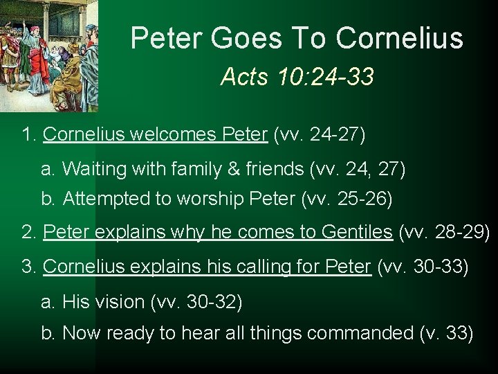 Peter Goes To Cornelius Acts 10: 24 -33 1. Cornelius welcomes Peter (vv. 24