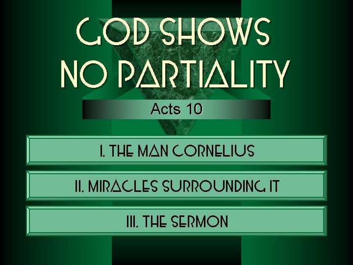 God Shows No Partiality Acts 10 I. The Man Cornelius II. Miracles Surrounding It