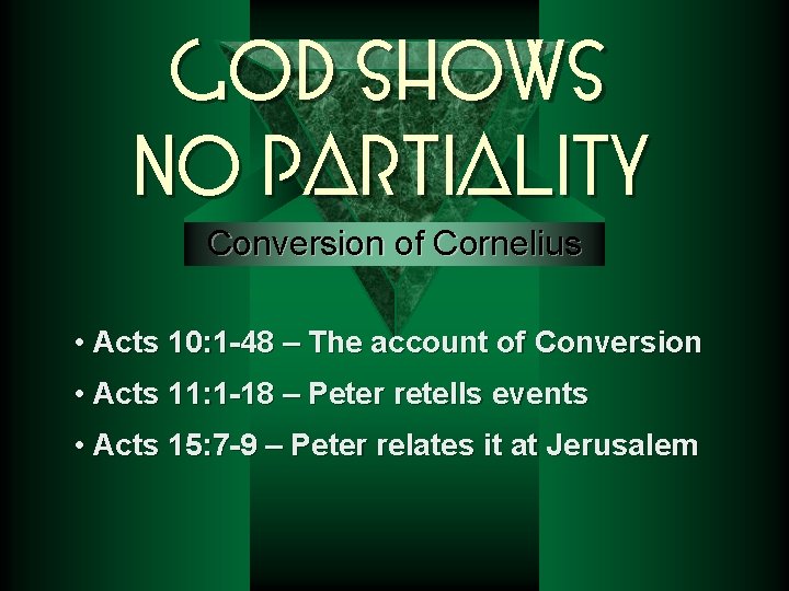 God Shows No Partiality Conversion of Cornelius • Acts 10: 1 -48 – The