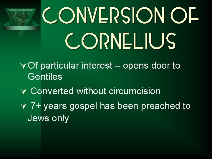 Conversion of Cornelius Ú Of particular interest – opens door to Gentiles Ú Converted