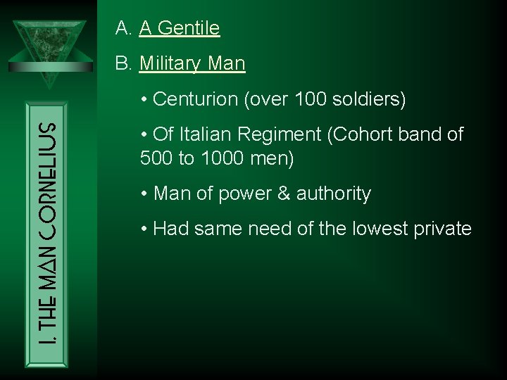 A. A Gentile B. Military Man I. The Man Cornelius • Centurion (over 100