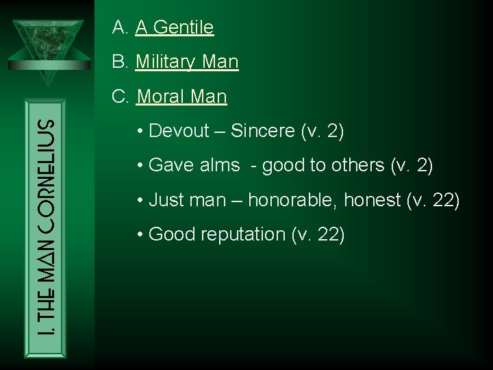 A. A Gentile B. Military Man I. The Man Cornelius C. Moral Man •