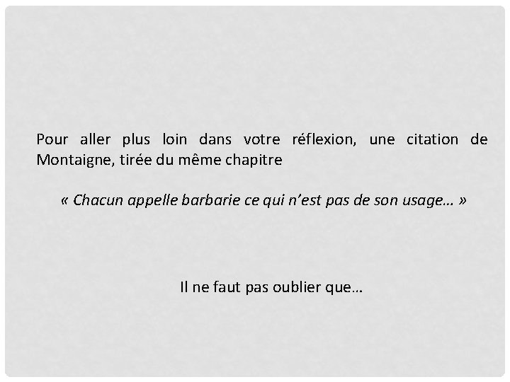 Pour aller plus loin dans votre réflexion, une citation de Montaigne, tirée du même