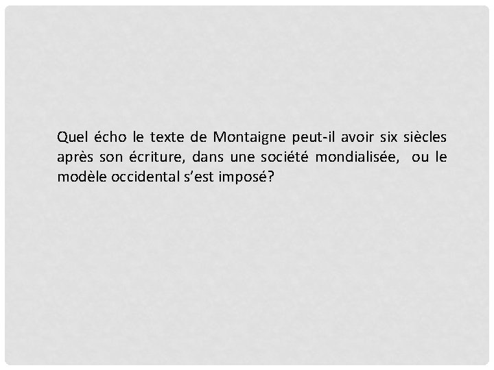 Quel écho le texte de Montaigne peut-il avoir six siècles après son écriture, dans