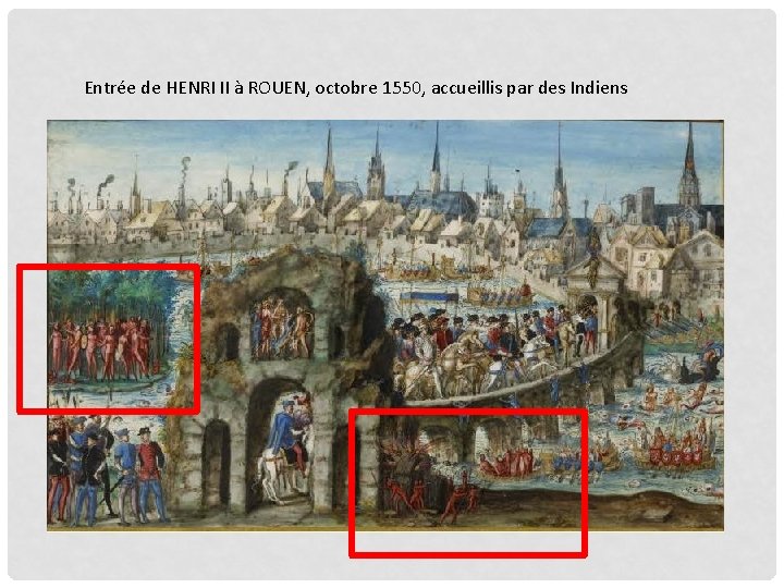 Entrée de HENRI II à ROUEN, octobre 1550, accueillis par des Indiens 