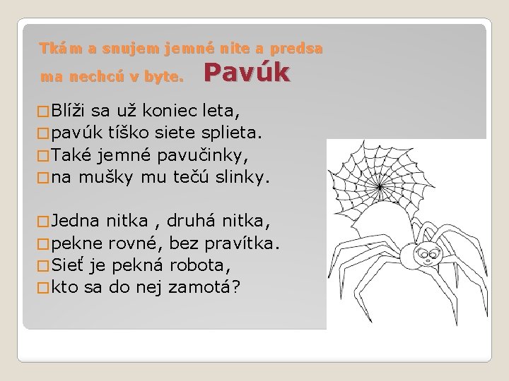 Tkám a snujem jemné nite a predsa ma nechcú v byte. Pavúk � Blíži