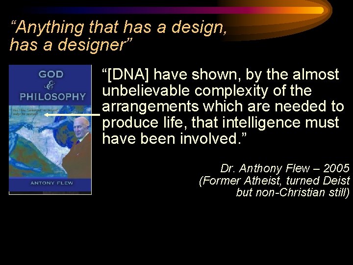 “Anything that has a design, has a designer” “[DNA] have shown, by the almost