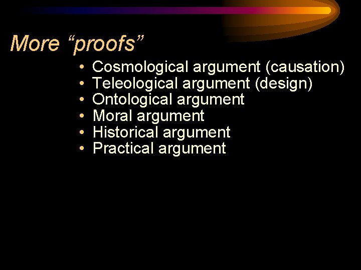 More “proofs” • • • Cosmological argument (causation) Teleological argument (design) Ontological argument Moral