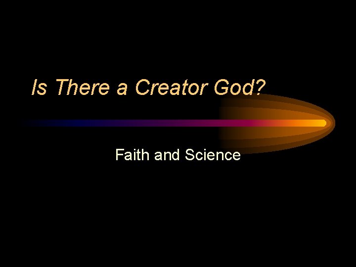 Is There a Creator God? Faith and Science 