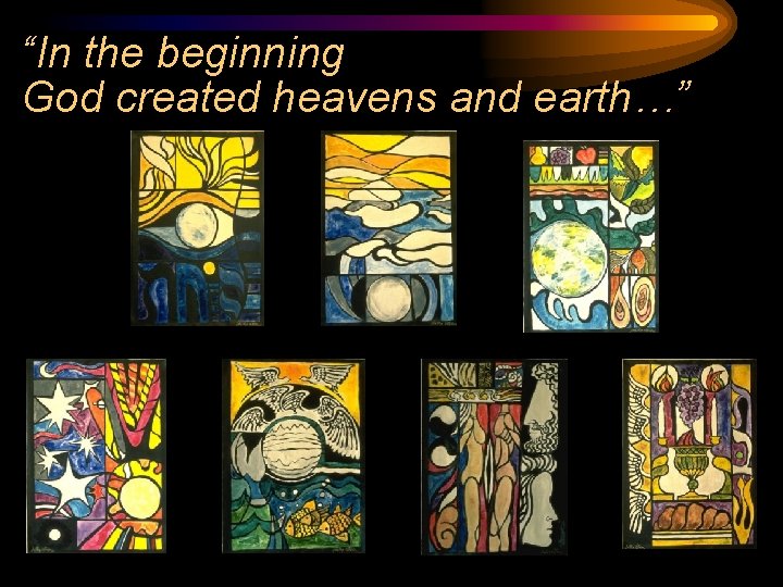 “In the beginning God created heavens and earth…” 