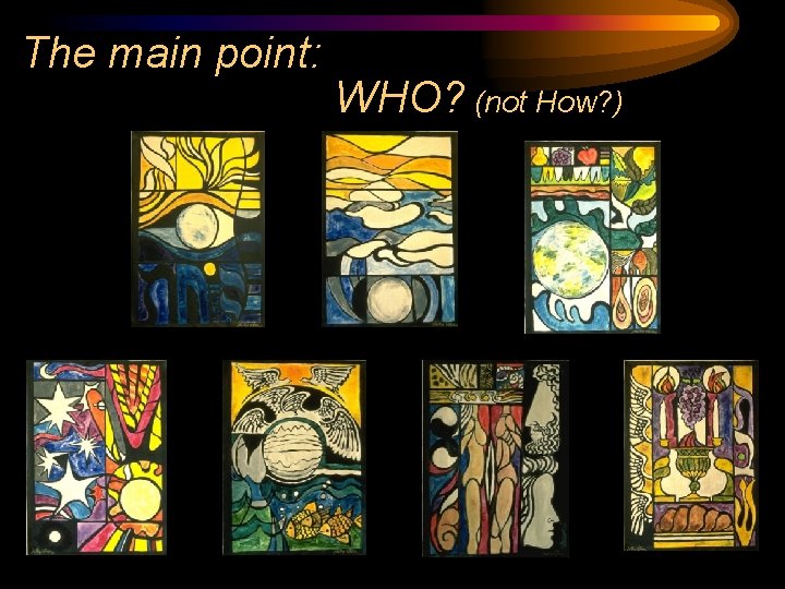 The main point: WHO? (not How? ) 