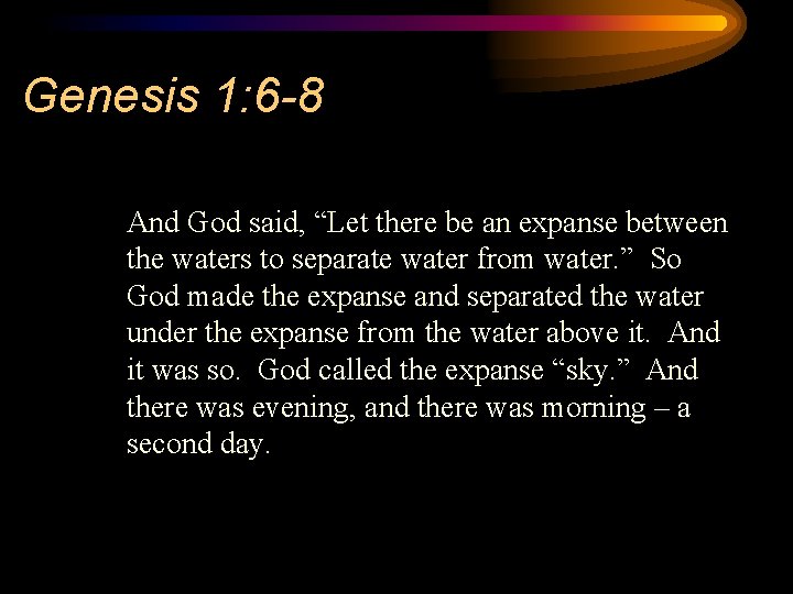 Genesis 1: 6 -8 And God said, “Let there be an expanse between the