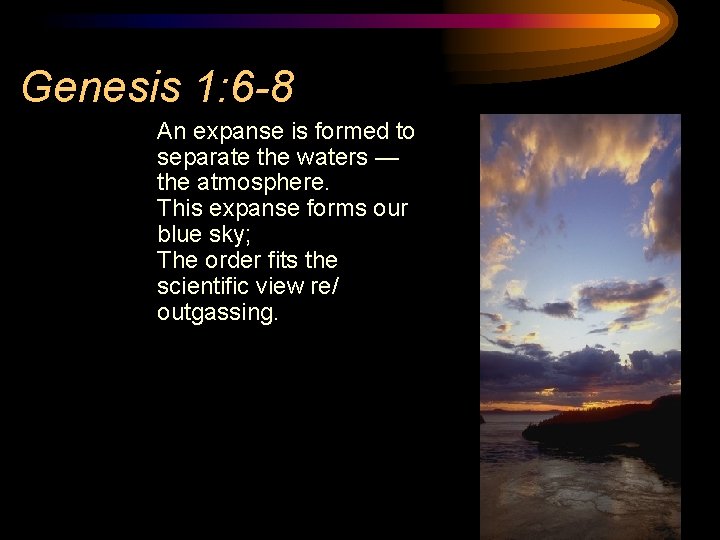 Genesis 1: 6 -8 An expanse is formed to separate the waters — the