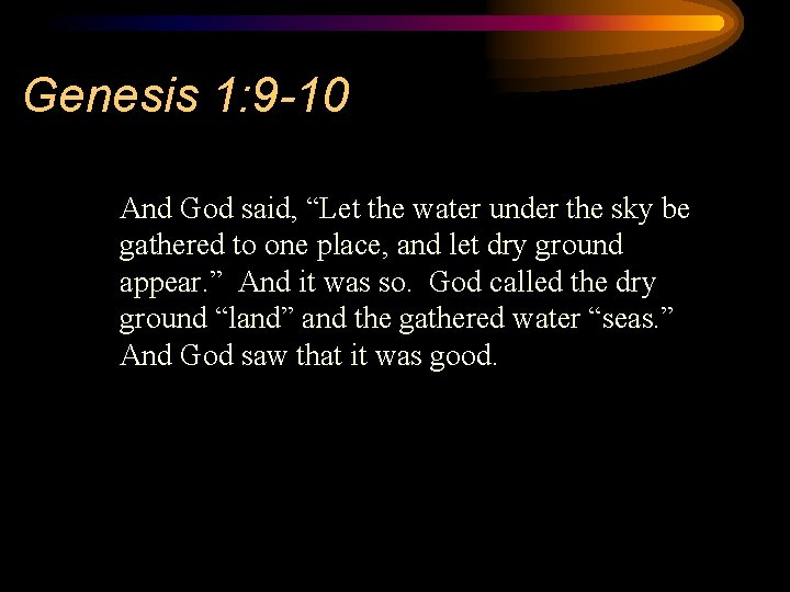 Genesis 1: 9 -10 And God said, “Let the water under the sky be