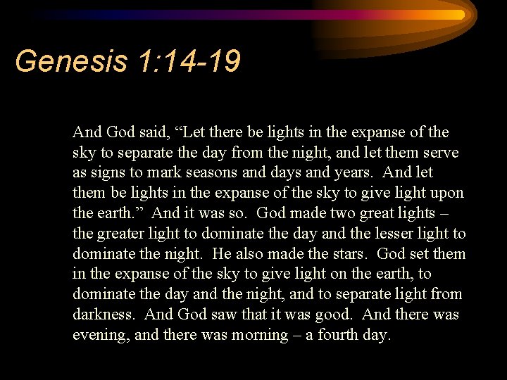 Genesis 1: 14 -19 And God said, “Let there be lights in the expanse