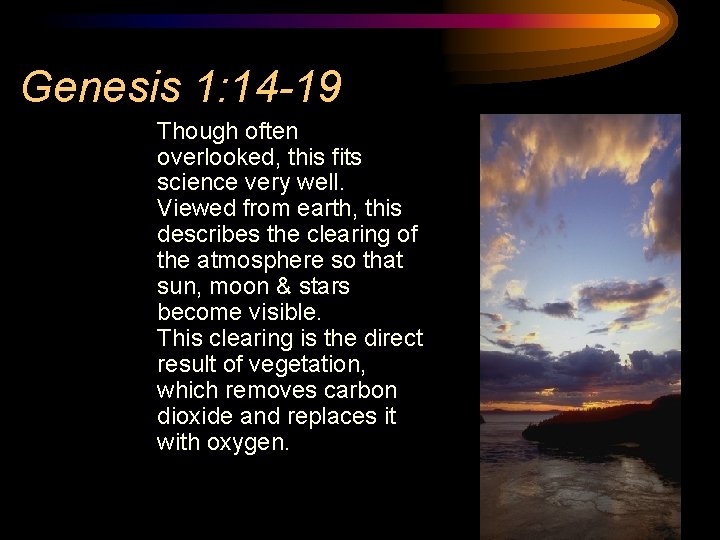 Genesis 1: 14 -19 Though often overlooked, this fits science very well. Viewed from