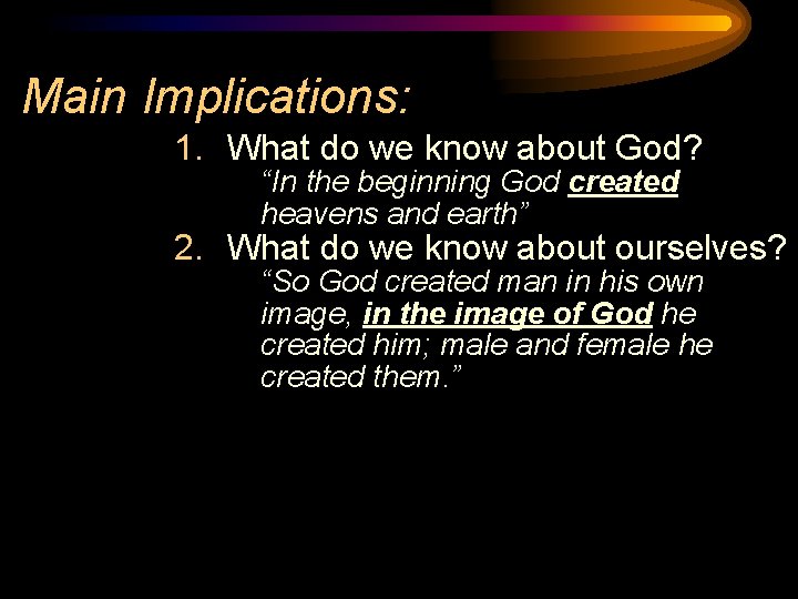 Main Implications: 1. What do we know about God? “In the beginning God created