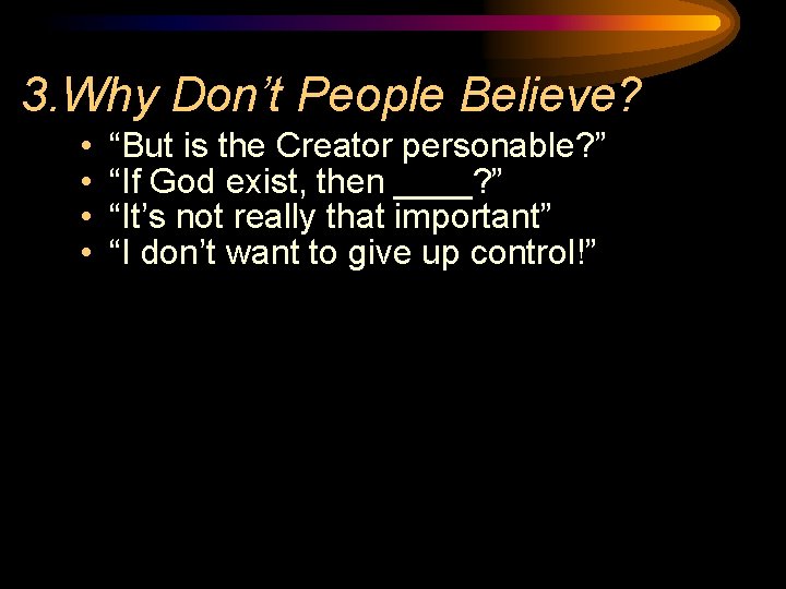 3. Why Don’t People Believe? • • “But is the Creator personable? ” “If