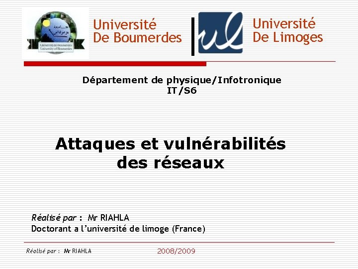 Université De Boumerdes Université De Limoges Département de physique/Infotronique IT/S 6 Attaques et vulnérabilités